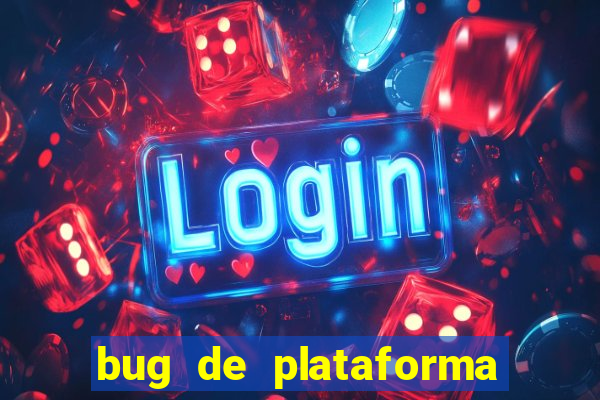 bug de plataforma de jogos